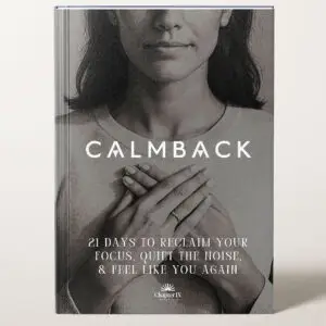 Calm Back - 21 Days To Reclaim Your Focus, Quiet The Noise, & Feel Like You Again